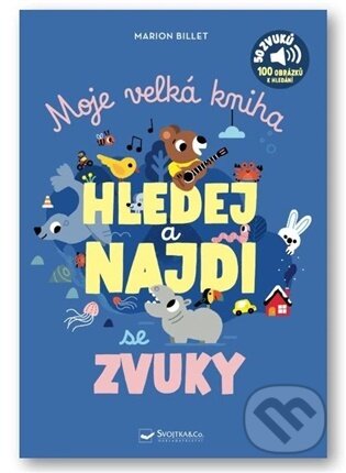 Kniha: Moje velká kniha HLEDEJ a NAJDI se zvuky (Marion Billet). Svojtka&Co., 2026 Kniha: Moje velká kniha HLEDEJ a NAJDI se zvuky (Marion Billet). Svojtka&Co., 2026