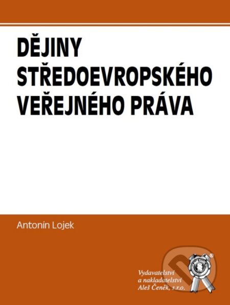 Kniha: Dějiny středoevropského veřejného práva (Antonin Lojek). Aleš Čeněk, 2026 Kniha: Dějiny středoevropského veřejného práva (Antonin Lojek). Aleš Čeněk, 2026