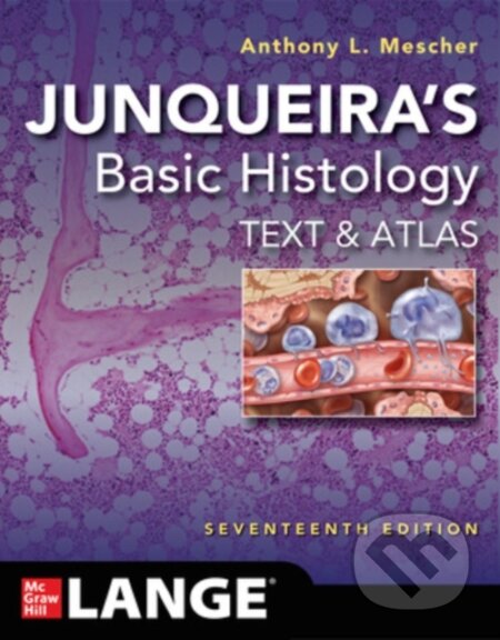 Kniha: Junqueira's Basic Histology: Text and Atlas, Seventeenth Edition (Anthony L. Mescher). McGraw-Hill, 2024 Kniha: Junqueira's Basic Histology: Text and Atlas, Seventeenth Edition (Anthony L. Mescher). McGraw-Hill, 2024