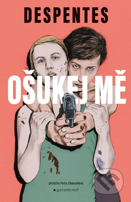 Kniha: Ošukej mě (Virginie Despentes). Garamond, 2026 Kniha: Ošukej mě (Virginie Despentes). Garamond, 2026