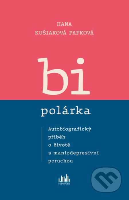 Kniha: Bipolárka (Hana Kušiaková Pafková). Cosmopolis, 2026 Kniha: Bipolárka (Hana Kušiaková Pafková). Cosmopolis, 2026