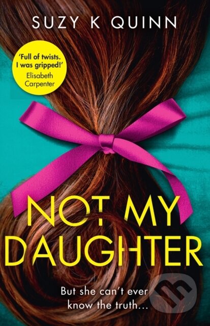 Kniha: Not My Daughter (Suzy K Quinn). HQ, 2020 Kniha: Not My Daughter (Suzy K Quinn). HQ, 2020