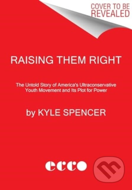 Kniha: Raising Them Right (Spencer Kyle). Ecco, 2024 Kniha: Raising Them Right (Spencer Kyle). Ecco, 2024