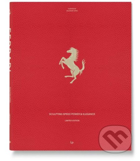 Kniha: FERRARI, Sculpting speed, power and elegance, limited edition (Patricia Lopez). Loft Publications, 2025 Kniha: FERRARI, Sculpting speed, power and elegance, limited edition (Patricia Lopez). Loft Publications, 2025