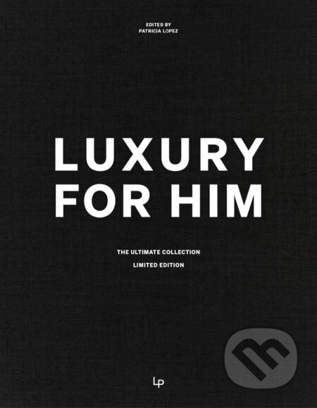 Kniha: LUXURY FOR HIM, the Ultimate Collection (Patricia Rodriguez). Loft Publications, 2025 Kniha: LUXURY FOR HIM, the Ultimate Collection (Patricia Rodriguez). Loft Publications, 2025
