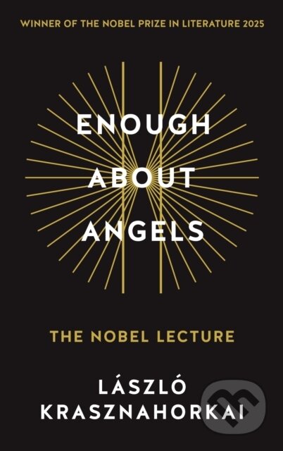 Kniha: Enough About Angels (Laszlo Krasznahorkai). Profile Books, 2026 Kniha: Enough About Angels (Laszlo Krasznahorkai). Profile Books, 2026