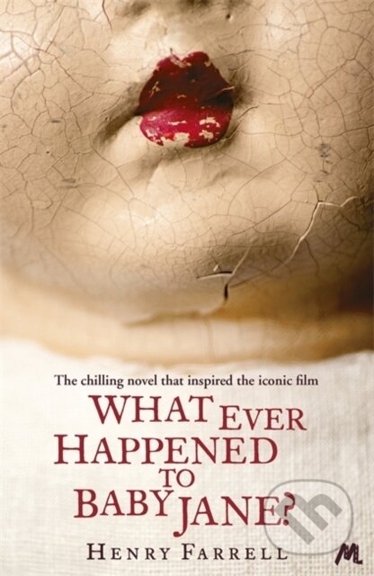Kniha: What Ever Happened to Baby Jane? (Henry Farrell). Mulholland Books, 2013 Kniha: What Ever Happened to Baby Jane? (Henry Farrell). Mulholland Books, 2013