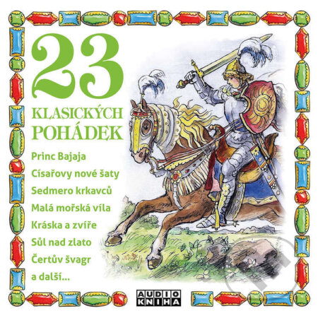 Audiokniha: 23 klasických pohádek (Hans Christian Andersen, Božena Němcová, Jacob Grimm, Wilhelm Grimm, Beneš Metod Kulda, Alan Piskač a Jakub Přibyl). FONIA, s.r.o., 2026 Audiokniha: 23 klasických pohádek (Hans Christian Andersen, Božena Němcová, Jacob Grimm, Wilhelm Grimm, Beneš Metod Kulda, Alan Piskač a Jakub Přibyl). FONIA, s.r.o., 2026