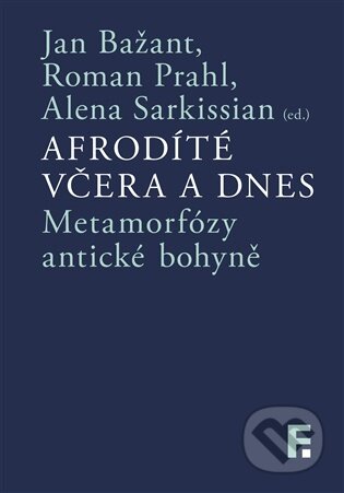 Kniha: Afrodíté včera a dnes (Jan Bažant). Filosofia, 2026 Kniha: Afrodíté včera a dnes (Jan Bažant). Filosofia, 2026