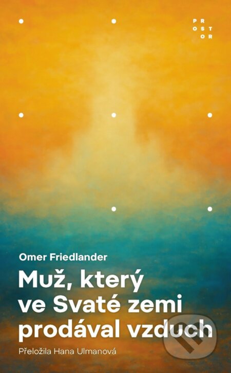 Kniha: Muž, který ve Svaté zemi prodával vzduch (Omer Friedlander). Prostor, 2026 Kniha: Muž, který ve Svaté zemi prodával vzduch (Omer Friedlander). Prostor, 2026
