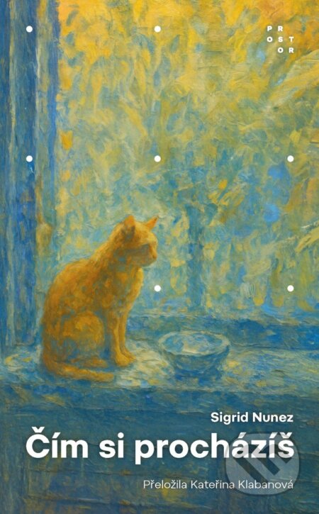 Kniha: Čím si procházíš (Sigrid Nunez). Prostor, 2026 Kniha: Čím si procházíš (Sigrid Nunez). Prostor, 2026
