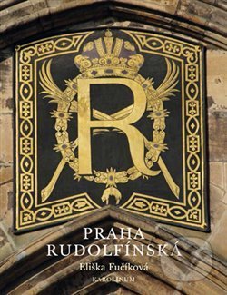 Kniha: Praha rudolfínská (Eliška Fučíková). Karolinum, 2014 Kniha: Praha rudolfínská (Eliška Fučíková). Karolinum, 2014