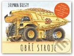 Kniha: Obří stroje (Stephen Biesty). Svojtka&Co., 2014 Kniha: Obří stroje (Stephen Biesty). Svojtka&Co., 2014
