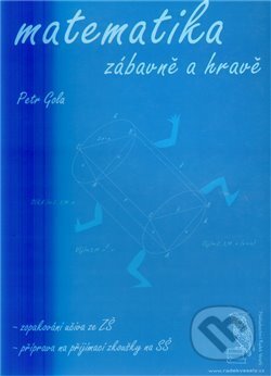 Kniha: Matematika zábavně a hravě (Petr Gola). Radek Veselý, 2010 Kniha: Matematika zábavně a hravě (Petr Gola). Radek Veselý, 2010