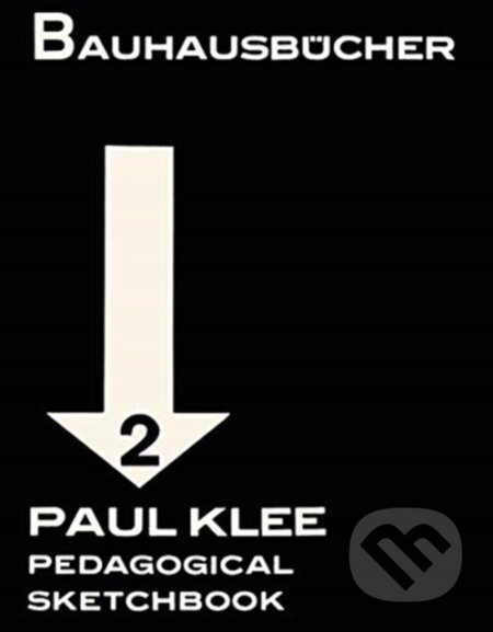 Kniha: Pedagogical Sketchbook (Paul Klee a Walter Gropius). Lars Muller Publishers, 2019 Kniha: Pedagogical Sketchbook (Paul Klee a Walter Gropius). Lars Muller Publishers, 2019