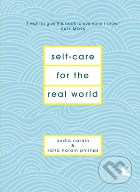 Kniha: Self-Care for the Real World (Katia Narain Phillips a Nadia Narain). Hutchinson, 2017 Kniha: Self-Care for the Real World (Katia Narain Phillips a Nadia Narain). Hutchinson, 2017