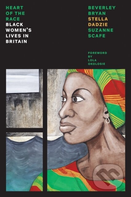 Kniha: Heart Of The Race (Beverley Bryan, Suzanne Scafe a Stella Dadzie). Verso, 2018 Kniha: Heart Of The Race (Beverley Bryan, Suzanne Scafe a Stella Dadzie). Verso, 2018