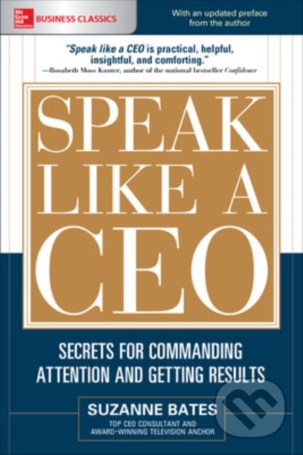 Kniha: Speak Like a CEO: Secrets for Commanding Attention and Getting Results (Suzanne Bates). McGraw-Hill, 2017 Kniha: Speak Like a CEO: Secrets for Commanding Attention and Getting Results (Suzanne Bates). McGraw-Hill, 2017