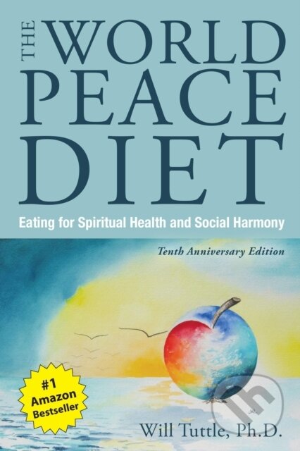 Kniha: The World Peace Diet - Tenth Anniversary Edition (Will Tuttle). , 2017 Kniha: The World Peace Diet - Tenth Anniversary Edition (Will Tuttle). , 2017