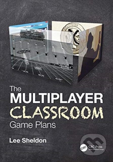 Kniha: The Multiplayer Classroom (Lee Sheldon). CRC Press, 2021 Kniha: The Multiplayer Classroom (Lee Sheldon). CRC Press, 2021