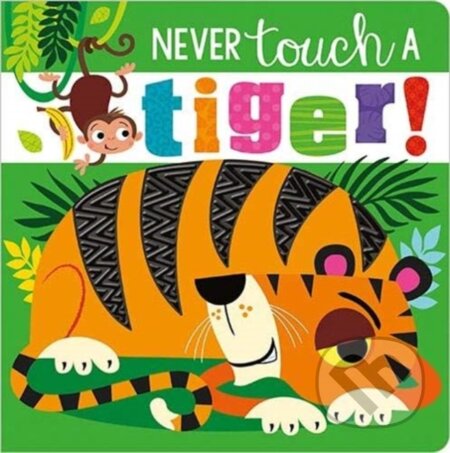 Kniha: Never Touch A Tiger! (Make Believe Ideas). Make Believe Ideas, 2020 Kniha: Never Touch A Tiger! (Make Believe Ideas). Make Believe Ideas, 2020