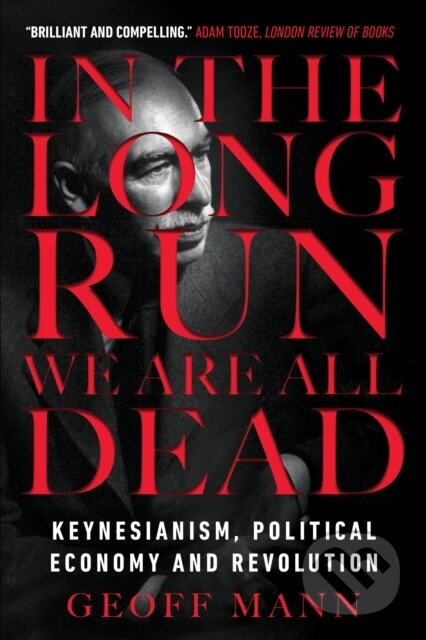 Kniha: In the Long Run We Are All Dead (Geoff Mann). Verso, 2019 Kniha: In the Long Run We Are All Dead (Geoff Mann). Verso, 2019