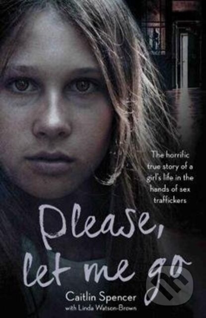 Kniha: Please, Let Me Go (Caitlin Spencer). John Blake, 2017 Kniha: Please, Let Me Go (Caitlin Spencer). John Blake, 2017