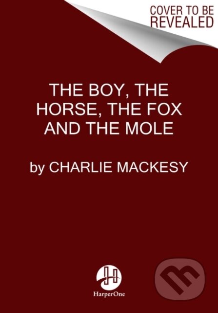 Kniha: Boy, the Mole, the Fox and the Horse (Charlie Mackesy). HarperOne, 2019 Kniha: Boy, the Mole, the Fox and the Horse (Charlie Mackesy). HarperOne, 2019