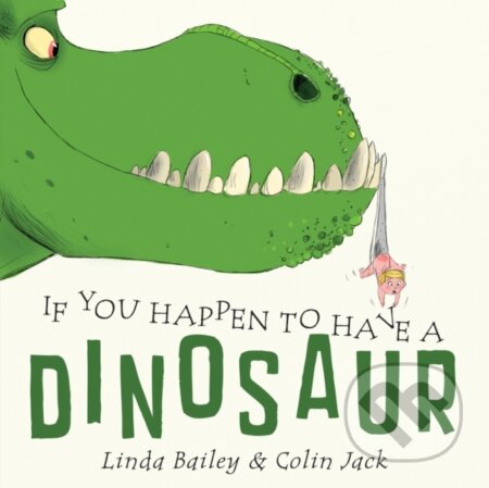 Kniha: If You Happen to Have a Dinosaur (Linda Bailey). Tundra, 2017 Kniha: If You Happen to Have a Dinosaur (Linda Bailey). Tundra, 2017
