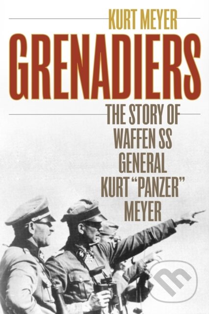 Kniha: Grenadiers (Kurt Meyer). Stackpole Books, 2020 Kniha: Grenadiers (Kurt Meyer). Stackpole Books, 2020