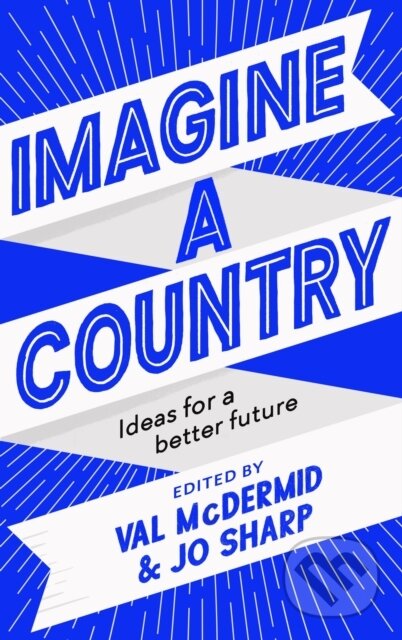 Kniha: Imagine A Country (Jo Sharp a Val McDermid). Canongate Books, 2020 Kniha: Imagine A Country (Jo Sharp a Val McDermid). Canongate Books, 2020