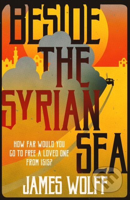 Kniha: Beside the Syrian Sea (James Wolff). Bitter Lemon, 2018 Kniha: Beside the Syrian Sea (James Wolff). Bitter Lemon, 2018