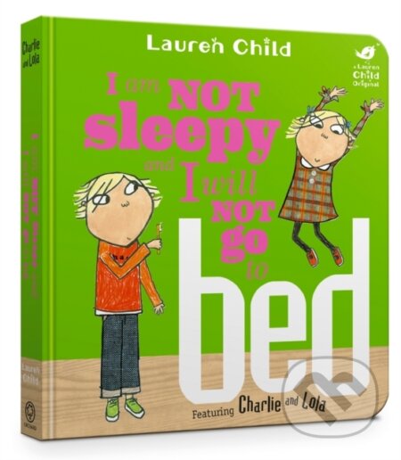 Kniha: Charlie and Lola: I Am Not Sleepy and I Will Not Go to Bed (Lauren Child). Orchard, 2017 Kniha: Charlie and Lola: I Am Not Sleepy and I Will Not Go to Bed (Lauren Child). Orchard, 2017