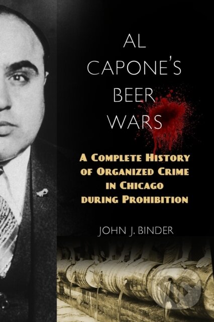 Kniha: Al Capone's Beer Wars (John J. Binder). Prometheus Books, 2017 Kniha: Al Capone's Beer Wars (John J. Binder). Prometheus Books, 2017