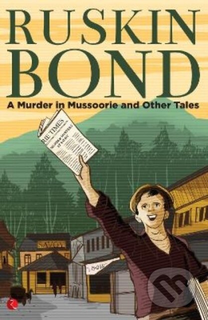 Kniha: A Murder in Mussoorie and Other Tales (Ruskin Bond). , 2019 Kniha: A Murder in Mussoorie and Other Tales (Ruskin Bond). , 2019