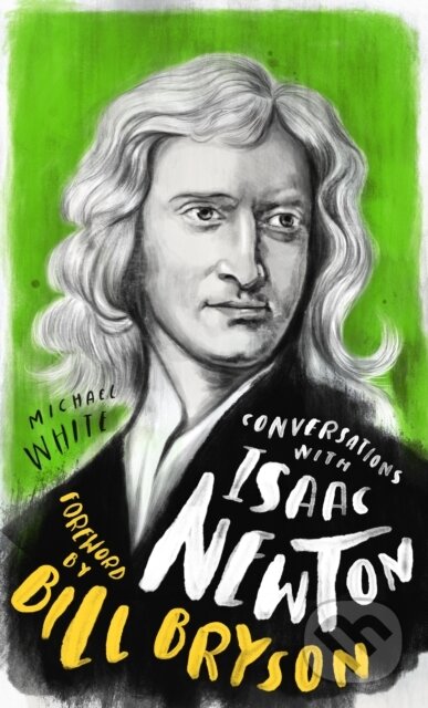 Kniha: Conversations with Isaac Newton (Michael White). Watkins Publishing, 2020 Kniha: Conversations with Isaac Newton (Michael White). Watkins Publishing, 2020