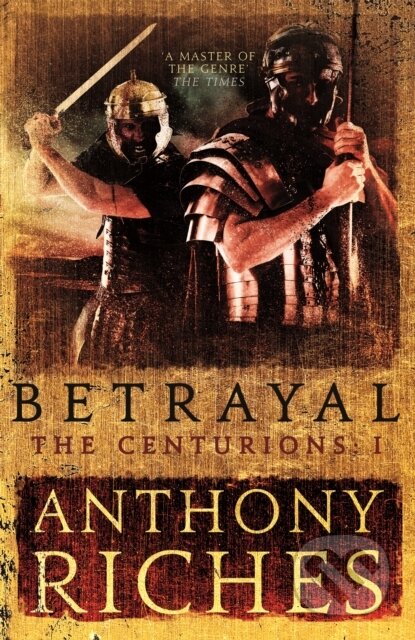 Kniha: Betrayal: The Centurions I (Anthony Riches). Hodder Paperback, 2017 Kniha: Betrayal: The Centurions I (Anthony Riches). Hodder Paperback, 2017