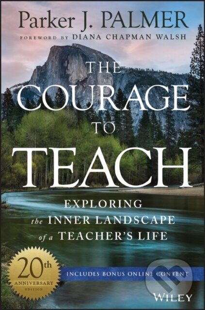 Kniha: The Courage to Teach (Parker J. Palmer). Jossey Bass, 2017 Kniha: The Courage to Teach (Parker J. Palmer). Jossey Bass, 2017