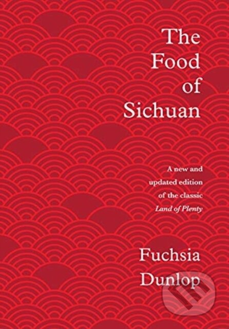 Kniha: The Food of Sichuan (Fuchsia Dunlop). WW Norton & Co, 2019 Kniha: The Food of Sichuan (Fuchsia Dunlop). WW Norton & Co, 2019