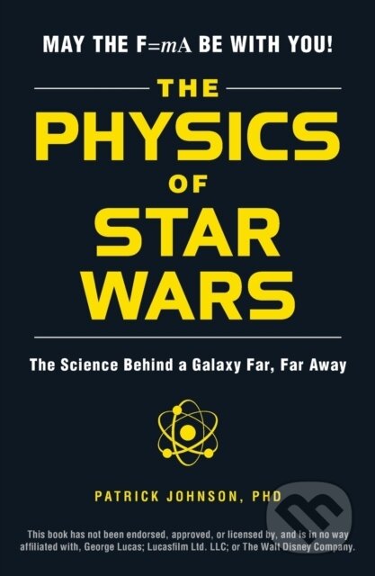 Kniha: The Physics of Star Wars (Patrick Johnson). Adams Media, 2017 Kniha: The Physics of Star Wars (Patrick Johnson). Adams Media, 2017