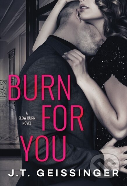 Kniha: Burn for You (J.T. Geissinger). Montlake Romance, 2017 Kniha: Burn for You (J.T. Geissinger). Montlake Romance, 2017