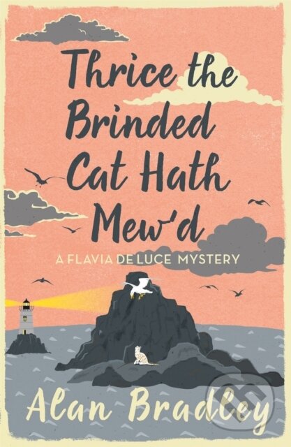Kniha: Thrice the Brinded Cat Hath Mew'd (Alan Bradley). Orion, 2017 Kniha: Thrice the Brinded Cat Hath Mew'd (Alan Bradley). Orion, 2017