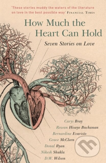 Kniha: How Much the Heart Can Hold (Bernardine Evaristo, Rowan Hisayo Buchanan, Nikesh Shukla, Grace McCleen, Donal Ryan, D.W. Wilson a Carys Bray). Sceptre, 2017 Kniha: How Much the Heart Can Hold (Bernardine Evaristo, Rowan Hisayo Buchanan, Nikesh Shukla, Grace McCleen, Donal Ryan, D.W. Wilson a Carys Bray). Sceptre, 2017
