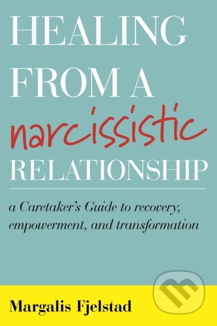 Kniha: Healing from a Narcissistic Relationship (Margalis Fjelstad). Rowman & Littlefield, 2017 Kniha: Healing from a Narcissistic Relationship (Margalis Fjelstad). Rowman & Littlefield, 2017