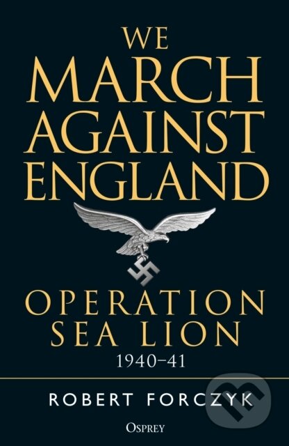 Kniha: We March Against England (Robert Forczyk). Osprey Publishing, 2018 Kniha: We March Against England (Robert Forczyk). Osprey Publishing, 2018