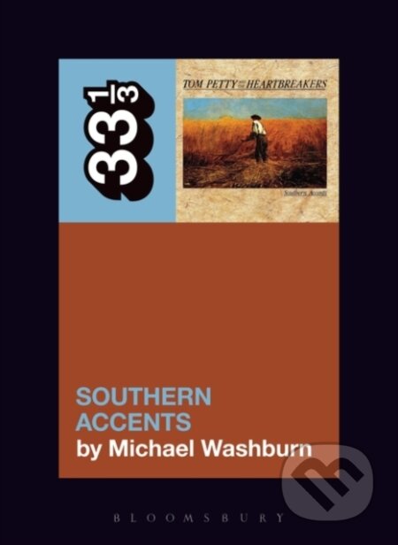 Kniha: Tom Petty’s Southern Accents (Michael Washburn). Bloomsbury, 2019 Kniha: Tom Petty’s Southern Accents (Michael Washburn). Bloomsbury, 2019