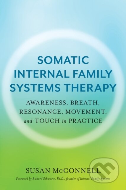 Kniha: Somatic Internal Family Systems Therapy (Susan McConnell). North Atlantic Books, 2020 Kniha: Somatic Internal Family Systems Therapy (Susan McConnell). North Atlantic Books, 2020