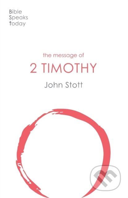 Kniha: The Message of 2 Timothy (John Stott). Inter-Varsity, 2021 Kniha: The Message of 2 Timothy (John Stott). Inter-Varsity, 2021
