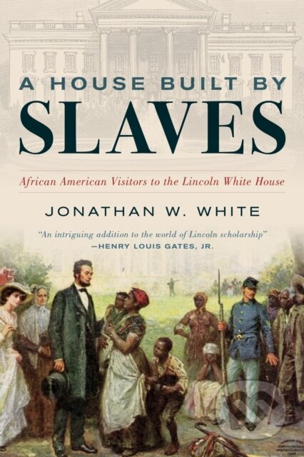 Kniha: A House Built by Slaves (Jonathan W. White). Rowman & Littlefield, 2022 Kniha: A House Built by Slaves (Jonathan W. White). Rowman & Littlefield, 2022