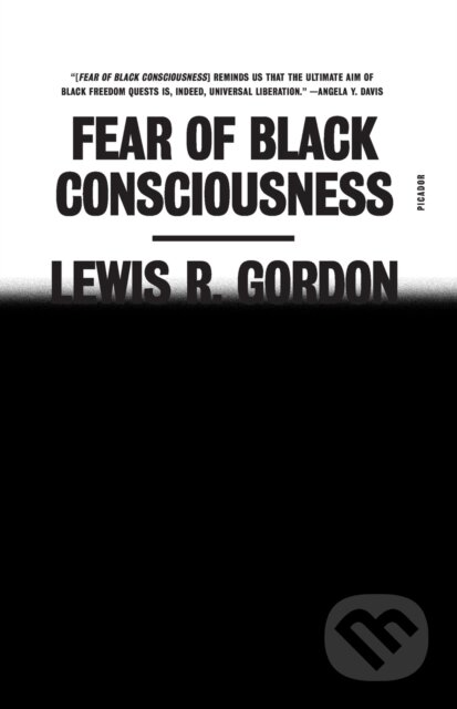 Kniha: Fear of Black Consciousness (Lewis R. Gordon). Picador, 2023 Kniha: Fear of Black Consciousness (Lewis R. Gordon). Picador, 2023
